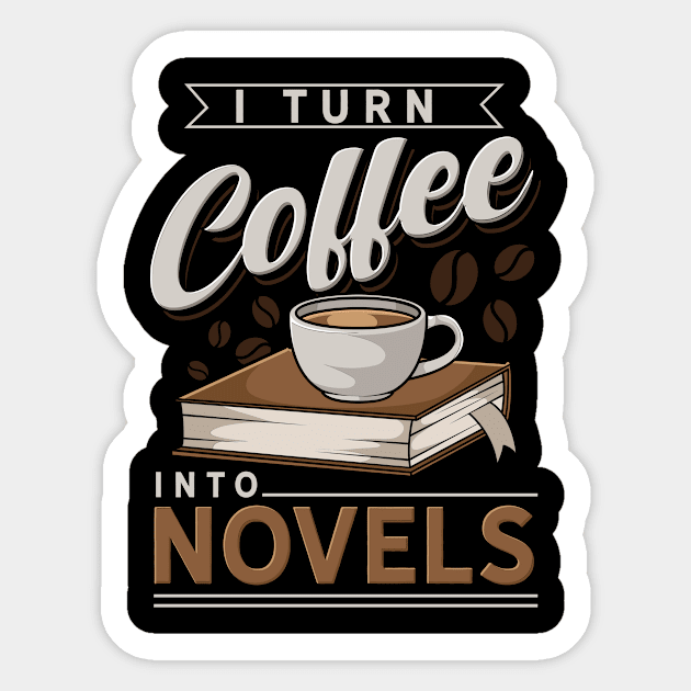 I Turn Coffee Into Novels Sticker by dilger